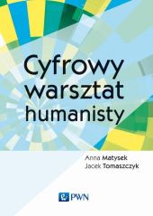 Cyfrowy warsztat humanisty Cyfrowy warsztat humanisty