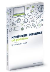 Komputer i internet od podstaw 95 wskazówek i porad Komputer i internet od podstaw 95 wskazówek i porad