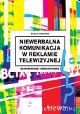 Niewerbalna komunikacja w reklamie telewizyjnej. Niewerbalna komunikacja w reklamie telewizyjnej.