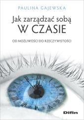 Jak zarządzać sobą w czasie Jak zarządzać sobą w czasie