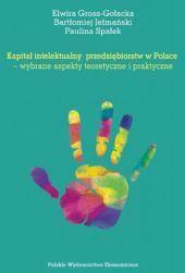 Kapitał intelektualny przedsiębiorstw w Polsce - wybrane aspekty teoretyczne i praktyczne Kapitał intelektualny przedsiębiorstw w Polsce - wybrane aspekty teoretyczne i praktyczne