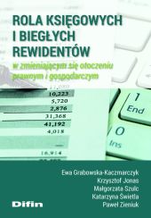 Rola księgowych i biegłych rewidentów w zmieniającym się otoczeniu prawnym i gospodarczym Rola księgowych i biegłych rewidentów w zmieniającym się otoczeniu prawnym i gospodarczym