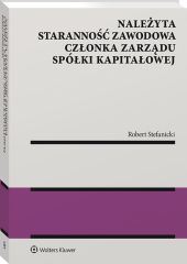 Należyta staranność zawodowa członka zarządu spółki kapitałowej Należyta staranność zawodowa członka zarządu spółki kapitałowej