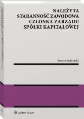 Należyta staranność zawodowa członka zarządu spółki kapitałowej Należyta staranność zawodowa członka zarządu spółki kapitałowej