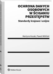 Ochrona danych osobowych w ściganiu przestępstw. Standardy krajowe i unijne Ochrona danych osobowych w ściganiu przestępstw. Standardy krajowe i unijne