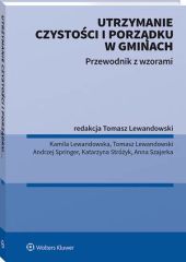 Utrzymanie czystości i porządku w gminach. Przewodnik z wzorami Utrzymanie czystości i porządku w gminach. Przewodnik z wzorami