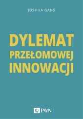 Dylemat przełomowej innowacji Dylemat przełomowej innowacji