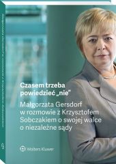 Czasem trzeba powiedzieć „nie” – Małgorzata Gersdorf w rozmowie z Krzysztofem Sobczakiem o swojej walce o niezależne sądy Czasem trzeba powiedzieć „nie” – Małgorzata Gersdorf w rozmowie z Krzysztofem Sobczakiem o swojej walce o niezależne sądy