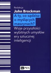 A Ty, co sądzisz o myślących maszynach? A Ty, co sądzisz o myślących maszynach?