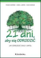21 dni, aby się odrodzić. Jak odmłodzić ciało i umysł 21 dni, aby się odrodzić. Jak odmłodzić ciało i umysł
