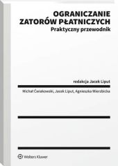 Ograniczanie zatorów płatniczych. Praktyczny przewodnik Ograniczanie zatorów płatniczych. Praktyczny przewodnik