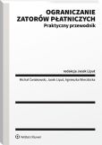 Ograniczanie zatorów płatniczych. Praktyczny przewodnik Ograniczanie zatorów płatniczych. Praktyczny przewodnik