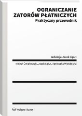 Ograniczanie zatorów płatniczych. Praktyczny przewodnik Ograniczanie zatorów płatniczych. Praktyczny przewodnik