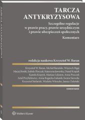 Tarcza antykryzysowa. Szczególne regulacje w prawie pracy, prawie urzędniczym i prawie ubezpieczeń społecznych. Komentarz Tarcza antykryzysowa. Szczególne regulacje w prawie pracy, prawie urzędniczym i prawie ubezpieczeń społecznych. Komentarz