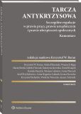 Tarcza antykryzysowa. Szczególne regulacje w prawie pracy, prawie urzędniczym i prawie ubezpieczeń społecznych. Komentarz Tarcza antykryzysowa. Szczególne regulacje w prawie pracy, prawie urzędniczym i prawie ubezpieczeń społecznych. Komentarz