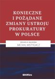 Konieczne i pożądane zmiany ustroju prokuratury w Polsce Konieczne i pożądane zmiany ustroju prokuratury w Polsce