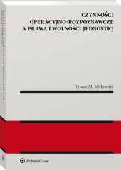 Czynności operacyjno-rozpoznawcze a prawa i wolności jednostki Czynności operacyjno-rozpoznawcze a prawa i wolności jednostki