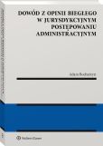 Dowód z opinii biegłego w jurysdykcyjnym postępowaniu administracyjnym Dowód z opinii biegłego w jurysdykcyjnym postępowaniu administracyjnym