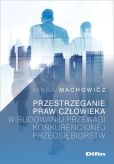 Przestrzeganie praw człowieka w budowaniu przewagi konkurencyjnej przedsiębiorstw Przestrzeganie praw człowieka w budowaniu przewagi konkurencyjnej przedsiębiorstw