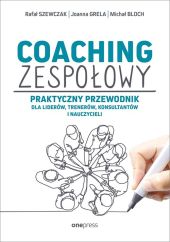 Coaching zespołowy Praktyczny przewodnik dla liderów, trenerów, konsultantów i nauczycieli Coaching zespołowy Praktyczny przewodnik dla liderów, trenerów, konsultantów i nauczycieli