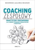 Coaching zespołowy Praktyczny przewodnik dla liderów, trenerów, konsultantów i nauczycieli Coaching zespołowy Praktyczny przewodnik dla liderów, trenerów, konsultantów i nauczycieli