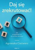 Daj się zrekrutować! Jak przygotować się do procesu rekrutacji Daj się zrekrutować! Jak przygotować się do procesu rekrutacji