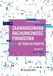 Zaawansowana rachunkowość finansowa od teorii do praktyki Zaawansowana rachunkowość finansowa od teorii do praktyki