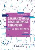 Zaawansowana rachunkowość finansowa od teorii do praktyki Zaawansowana rachunkowość finansowa od teorii do praktyki