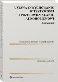Ustawa o wychowaniu w trzeźwości i przeciwdziałaniu alkoholizmowi. Komentarz Ustawa o wychowaniu w trzeźwości i przeciwdziałaniu alkoholizmowi. Komentarz