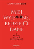 Miej wyje ne będzie Ci dane O trudnej sztuce odpuszczania Miej wyje ne będzie Ci dane O trudnej sztuce odpuszczania