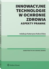 Innowacyjne technologie w ochronie zdrowia. Aspekty prawne Innowacyjne technologie w ochronie zdrowia. Aspekty prawne