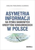Asymetria informacji na rynku bankowych kredytów konsumenckich w Polsce Asymetria informacji na rynku bankowych kredytów konsumenckich w Polsce