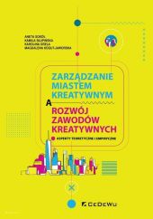 Zarządzanie miastem kreatywnym a rozwój zawodów kreatywnych. Zarządzanie miastem kreatywnym a rozwój zawodów kreatywnych.