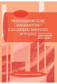 Przedsiębiorczość imigrantów z Dalekiego Wschodu w Polsce Przedsiębiorczość imigrantów z Dalekiego Wschodu w Polsce