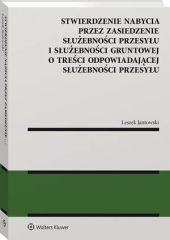 Stwierdzenie nabycia przez zasiedzenie służebności przesyłu i służebności gruntowej o treści odpowiadającej służebności przesyłu Stwierdzenie nabycia przez zasiedzenie służebności przesyłu i służebności gruntowej o treści odpowiadającej służebności przesyłu