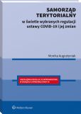 Samorząd terytorialny w świetle wybranych regulacji ustawy COVID-19 i jej zmian Samorząd terytorialny w świetle wybranych regulacji ustawy COVID-19 i jej zmian