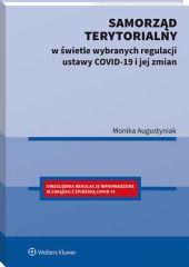Samorząd terytorialny w świetle wybranych regulacji ustawy COVID-19 i jej zmian Samorząd terytorialny w świetle wybranych regulacji ustawy COVID-19 i jej zmian