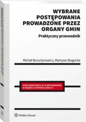 Wybrane postępowania prowadzone przez organy gmin. Praktyczny przewodnik Wybrane postępowania prowadzone przez organy gmin. Praktyczny przewodnik