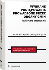Wybrane postępowania prowadzone przez organy gmin. Praktyczny przewodnik Wybrane postępowania prowadzone przez organy gmin. Praktyczny przewodnik