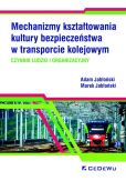 Mechanizmy kształtowania kultury bezpieczeństwa w transporcie kolejowym. Mechanizmy kształtowania kultury bezpieczeństwa w transporcie kolejowym.