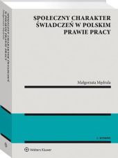 Społeczny charakter świadczeń w polskim prawie pracy Społeczny charakter świadczeń w polskim prawie pracy