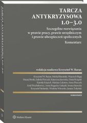 Tarcza antykryzysowa 1.0 - 3.0. Szczególne rozwiązania w prawie pracy, prawie urzędniczym i prawie ubezpieczeń społecznych. Komentarz Tarcza antykryzysowa 1.0 - 3.0. Szczególne rozwiązania w prawie pracy, prawie urzędniczym i prawie ubezpieczeń społecznych. Komentarz