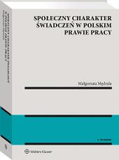 Społeczny charakter świadczeń w polskim prawie pracy Społeczny charakter świadczeń w polskim prawie pracy