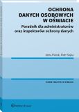 Ochrona danych osobowych w oświacie. Poradnik dla administratorów oraz inspektorów ochrony danych Ochrona danych osobowych w oświacie. Poradnik dla administratorów oraz inspektorów ochrony danych