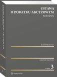 Ustawa o podatku akcyzowym. Komentarz Ustawa o podatku akcyzowym. Komentarz