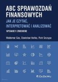 ABC sprawozdań finansowych. Jak je czytać, interpretować i analizować ABC sprawozdań finansowych. Jak je czytać, interpretować i analizować