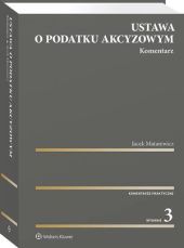 Ustawa o podatku akcyzowym. Komentarz Ustawa o podatku akcyzowym. Komentarz