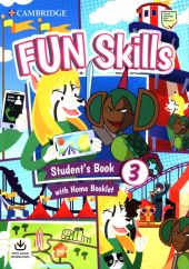 Fun Skills 3 Student's Book with Home Booklet and Downloadable Audio Fun Skills 3 Student's Book with Home Booklet and Downloadable Audio