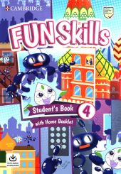 Fun Skills 4 Student's Book with Home Booklet and Downloadable Audio Fun Skills 4 Student's Book with Home Booklet and Downloadable Audio