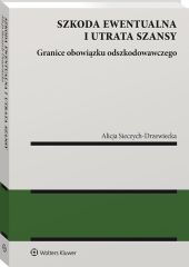 Szkoda ewentualna i utrata szansy. Granice obowiązku odszkodowawczego Szkoda ewentualna i utrata szansy. Granice obowiązku odszkodowawczego